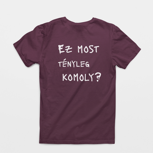 Ez most tényleg komoly? - unisex póló