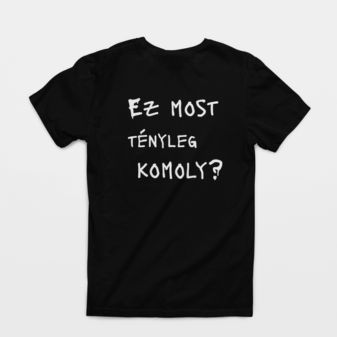 Ez most tényleg komoly? - unisex póló