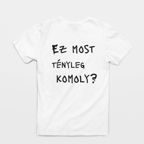 Ez most tényleg komoly? - unisex póló