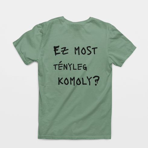 Ez most tényleg komoly? - unisex póló
