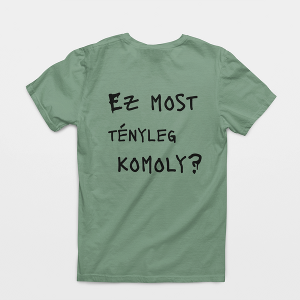 Ez most tényleg komoly? - unisex póló