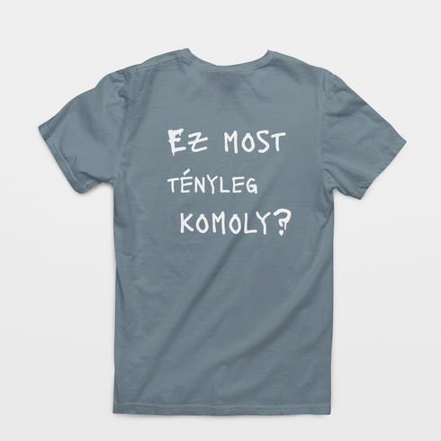 Ez most tényleg komoly? - unisex póló
