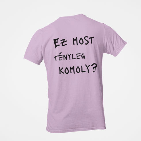 Ez most tényleg komoly? - unisex prémium póló