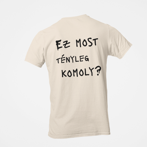 Ez most tényleg komoly? - unisex prémium póló