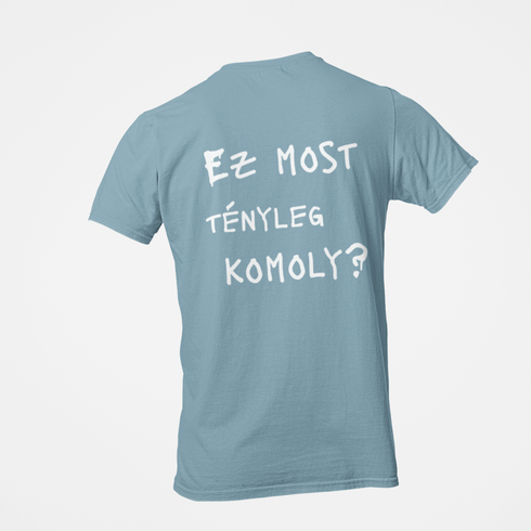 Ez most tényleg komoly? - unisex prémium póló