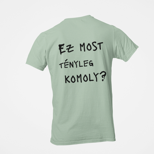 Ez most tényleg komoly? - unisex prémium póló